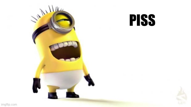 You laughed at this admit it |  PISS | image tagged in minion laughing,piss,funny | made w/ Imgflip meme maker