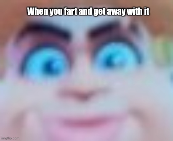 Pthhhhhh | When you fart and get away with it | image tagged in funny | made w/ Imgflip meme maker