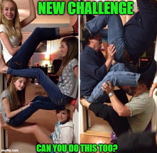 NEW CHALLENGE; CAN YOU DO THIS TOO? | image tagged in memes | made w/ Imgflip meme maker