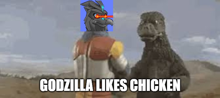 Chicken meets Godzilla | GODZILLA LIKES CHICKEN | image tagged in nft,chickens,godzilla | made w/ Imgflip meme maker