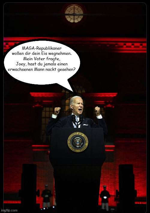 Biden's My Struggle Speech | MAGA-Republikaner wollen dir dein Eis wegnehmen. Mein Vater fragte, Joey, hast du jemals einen erwachsenen Mann nackt gesehen? | image tagged in joe biden | made w/ Imgflip meme maker