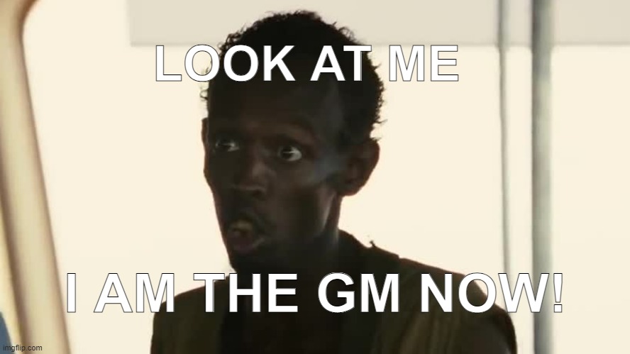 LOOK AT ME; I AM THE GM NOW! | made w/ Imgflip meme maker