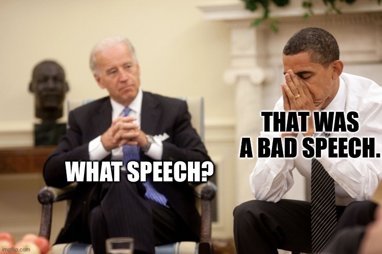 Obama Biden Hands | THAT WAS A BAD SPEECH. WHAT SPEECH? | image tagged in obama biden hands | made w/ Imgflip meme maker