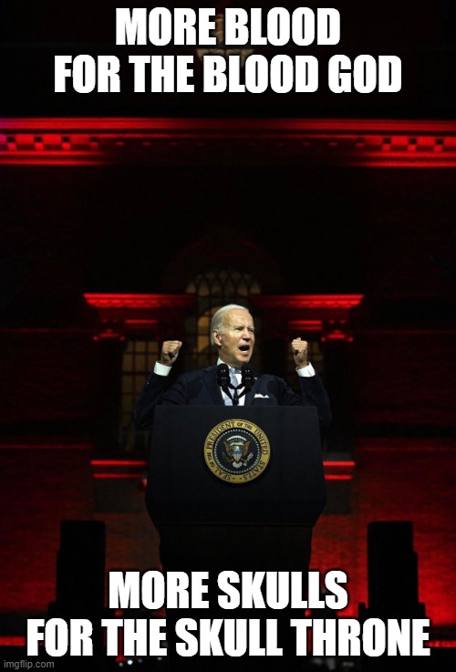 God Emperor Biden | MORE BLOOD FOR THE BLOOD GOD; MORE SKULLS FOR THE SKULL THRONE | image tagged in god emperor biden,tucker_carlson | made w/ Imgflip meme maker