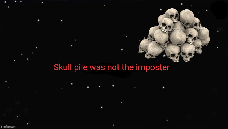 X Was the Impostor | Skull pile was not the imposter | image tagged in x was the impostor | made w/ Imgflip meme maker