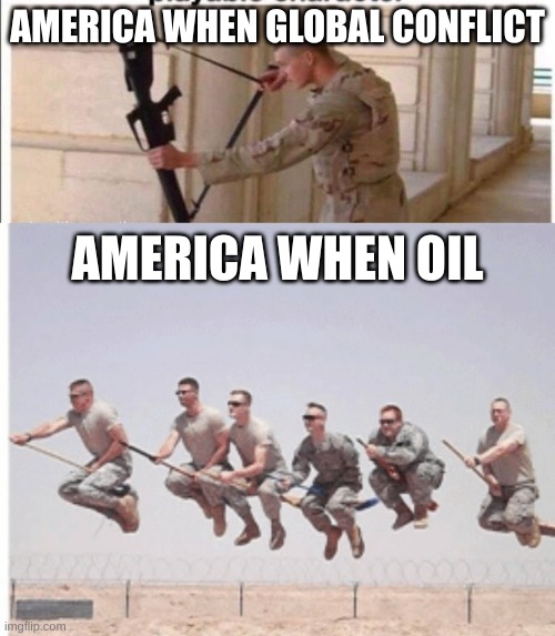 AMERICA WHEN GLOBAL CONFLICT; AMERICA WHEN OIL | image tagged in m16 bow,harry potter us army | made w/ Imgflip meme maker