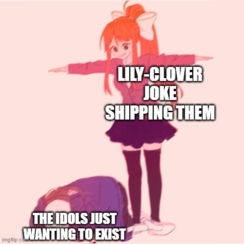 https://scratch.mit.edu/projects/727441593 (im shadow) | LILY-CLOVER JOKE SHIPPING THEM; THE IDOLS JUST WANTING TO EXIST | image tagged in monika t-posing on sans | made w/ Imgflip meme maker