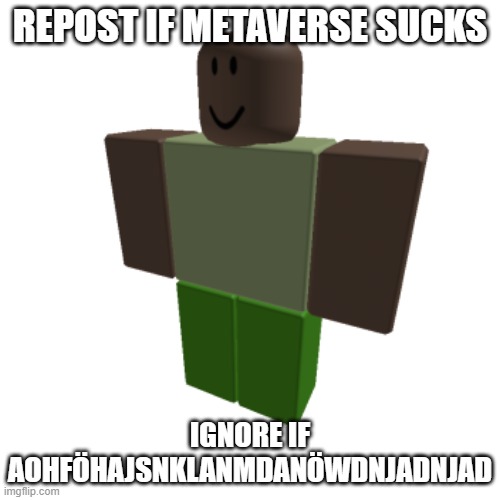 Roblox oc | REPOST IF METAVERSE SUCKS; IGNORE IF AOHFÖHAJSNKLANMDANÖWDNJADNJAD | image tagged in roblox oc | made w/ Imgflip meme maker