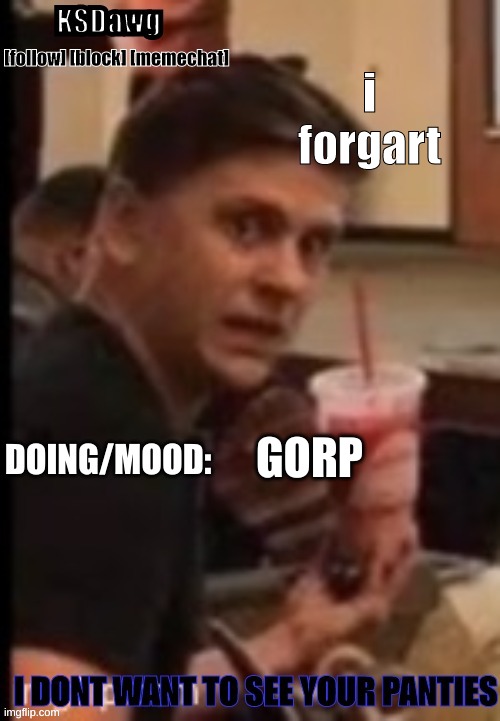 new announcement temp | i forgart; GORP | image tagged in new announcement temp | made w/ Imgflip meme maker