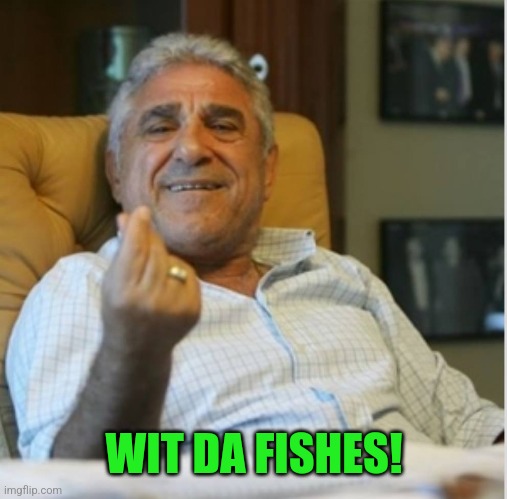 nelson the mobster | WIT DA FISHES! | image tagged in nelson the mobster | made w/ Imgflip meme maker