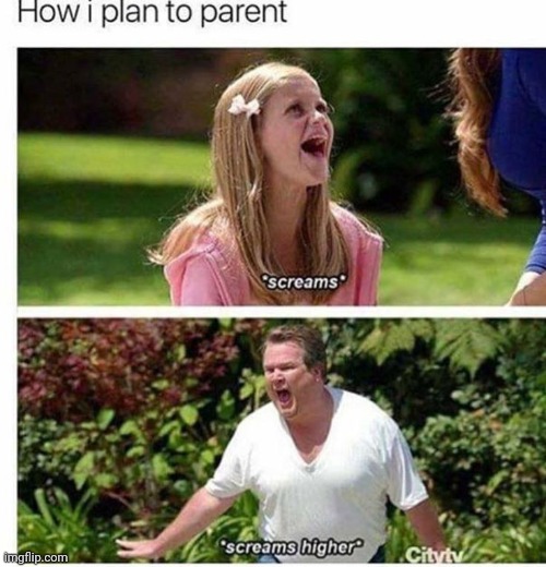 just scream back | image tagged in parenting | made w/ Imgflip meme maker