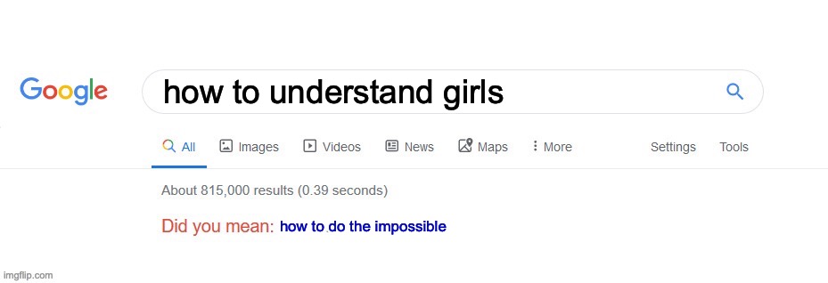 they make as much sense as relish does on pirogies | how to understand girls; how to do the impossible | image tagged in did you mean,canada is better,girls | made w/ Imgflip meme maker