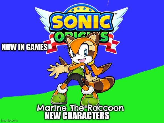 New Character Marine the Raccoon | NOW IN GAMES; Marine The Raccoon; NEW CHARACTERS | image tagged in marine the raccoon,sonic origins,sonic rush adventure,sonic the hedgehog | made w/ Imgflip meme maker