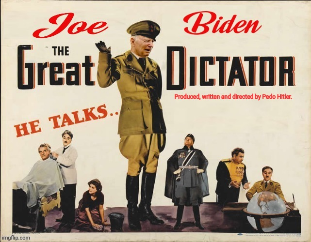 The Great Dictator | Produced, written and directed by Pedo Hitler. | image tagged in joe biden,pedophile,hitler,democrats,commies | made w/ Imgflip meme maker