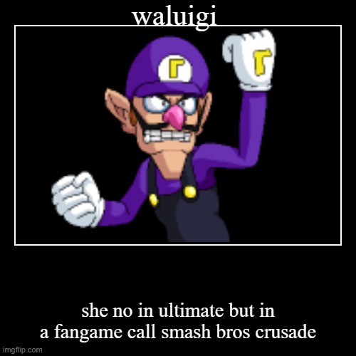 waluigi in a fangame of smash bros | image tagged in funny,demotivationals,waluigi,fangame | made w/ Imgflip demotivational maker