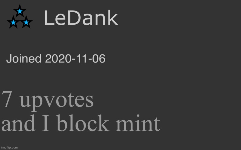 :troll: | 7 upvotes and I block mint | image tagged in ledank minimalist temp | made w/ Imgflip meme maker