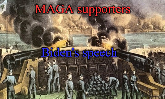 MAGA supporters; Biden's speech | image tagged in biden's speech,fort sumpter,civil war | made w/ Imgflip meme maker