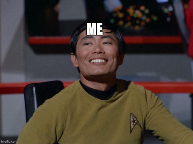 Sulu smug | ME | image tagged in sulu smug | made w/ Imgflip meme maker