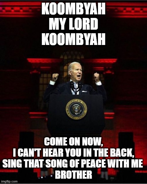 "BLESSED ARE THE PEACEMAKERS, for they shall be called the children of God" | KOOMBYAH
MY LORD
KOOMBYAH; COME ON NOW,
I CAN'T HEAR YOU IN THE BACK,
SING THAT SONG OF PEACE WITH ME 
BROTHER | image tagged in jimmy carter,anwar sadat,menachem begin,joe biden,kamala harris,blank red maga hat | made w/ Imgflip meme maker