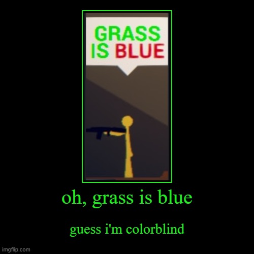 grass is blue | image tagged in funny,demotivationals,grass is blue,stick fight the game | made w/ Imgflip demotivational maker