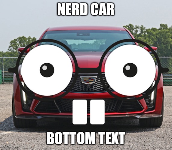 Nerd car ????????? | NERD CAR; BOTTOM TEXT | image tagged in car,nerd | made w/ Imgflip meme maker