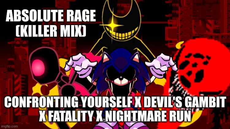 Nightmare Run X Confronting yourself Encore | ABSOLUTE RAGE
(KILLER MIX); CONFRONTING YOURSELF X DEVIL'S GAMBIT
X FATALITY X NIGHTMARE RUN | made w/ Imgflip meme maker