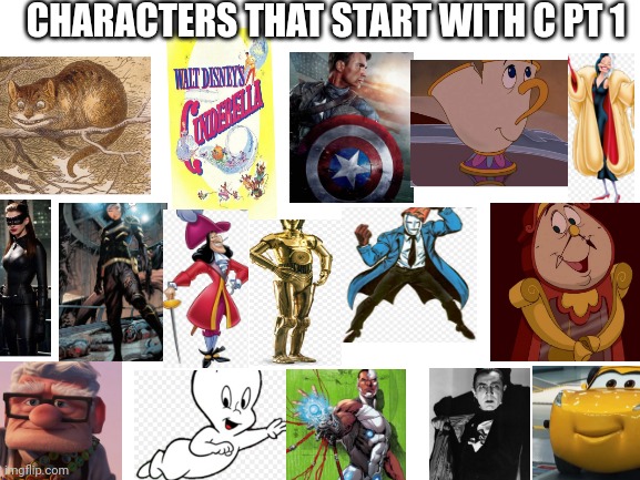 Characters that start with a B PT 2 | CHARACTERS THAT START WITH C PT 1 | image tagged in blank white template,funny memes | made w/ Imgflip meme maker