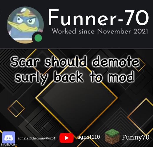 Funner-70’s Announcement | Scar should demote surly back to mod | image tagged in funner-70 s announcement | made w/ Imgflip meme maker
