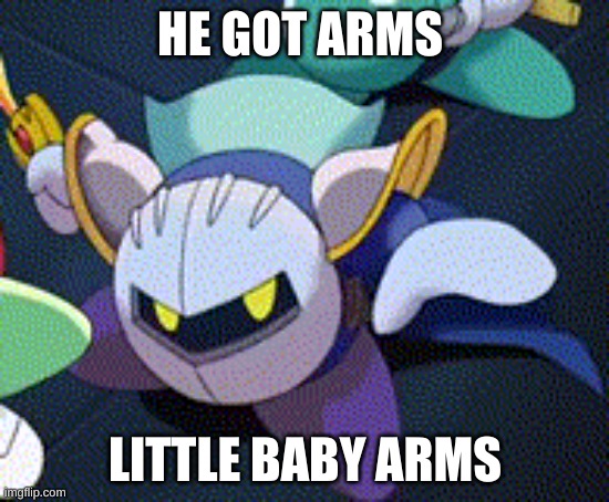 HE GOT ARMS; LITTLE BABY ARMS | made w/ Imgflip meme maker