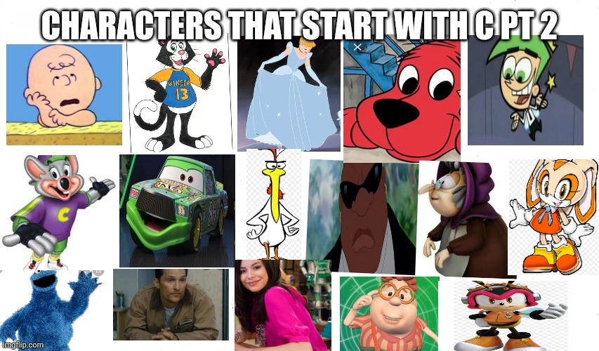 Characters that start with a C PT 2 | CHARACTERS THAT START WITH C PT 2 | image tagged in blank white,funny memes | made w/ Imgflip meme maker