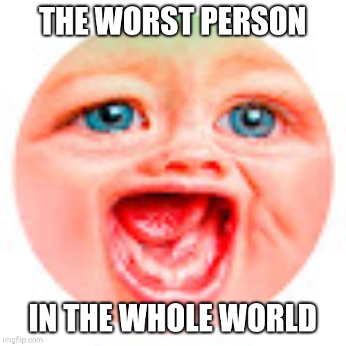 upvote if you agree | THE WORST PERSON; IN THE WHOLE WORLD | image tagged in mr dweller | made w/ Imgflip meme maker