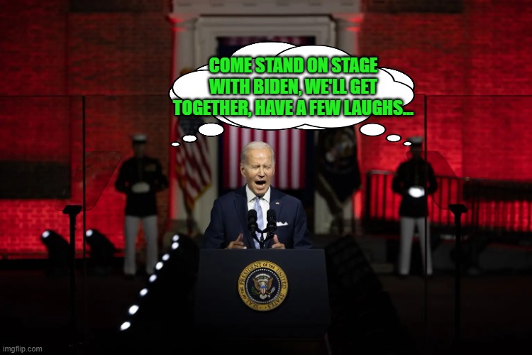 Marines have a twisted sense of humor when they get screwed over. | COME STAND ON STAGE WITH BIDEN, WE'LL GET TOGETHER, HAVE A FEW LAUGHS... | image tagged in biden speech,marines,usmc | made w/ Imgflip meme maker