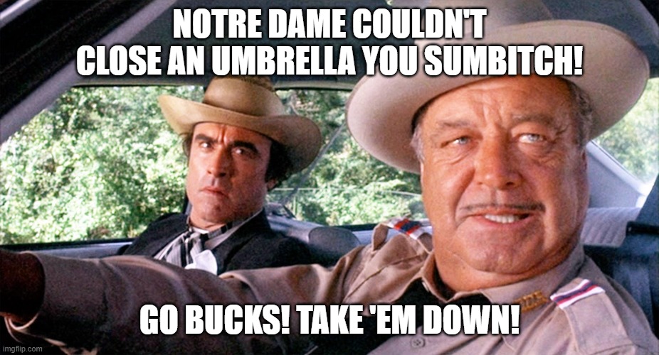 Buford Notre Dame vs Ohio State | NOTRE DAME COULDN'T CLOSE AN UMBRELLA YOU SUMBITCH! GO BUCKS! TAKE 'EM DOWN! | image tagged in sheriff buford t justice | made w/ Imgflip meme maker