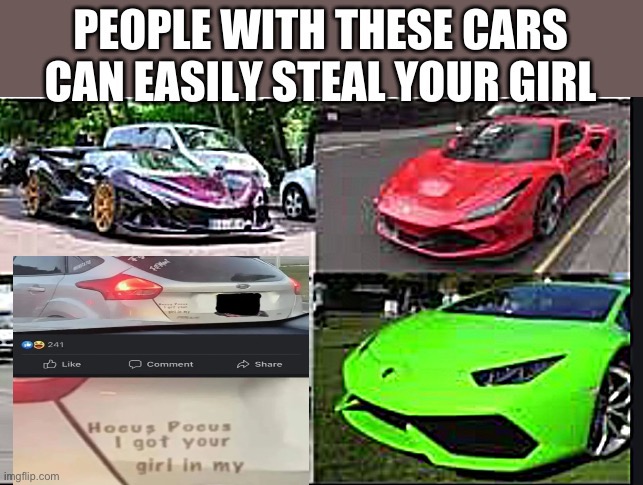 Steal your girl | image tagged in cars,girl,steal,stealing,dude if your girl | made w/ Imgflip meme maker