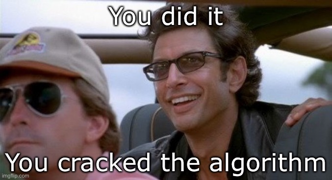He did it | You did it; You cracked the algorithm | image tagged in he did it | made w/ Imgflip meme maker