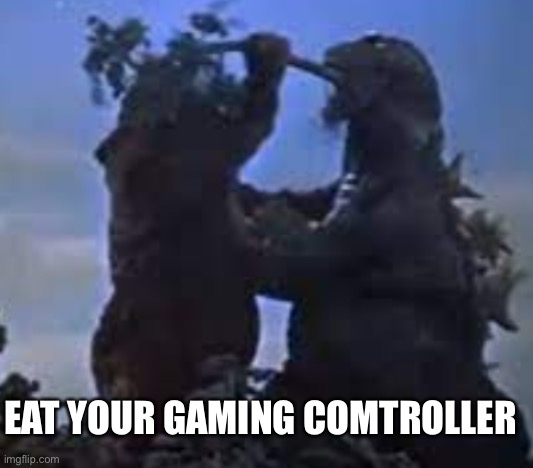 EAT YOUR VEGETABLES! | EAT YOUR GAMING COMTROLLER | image tagged in eat your vegetables | made w/ Imgflip meme maker