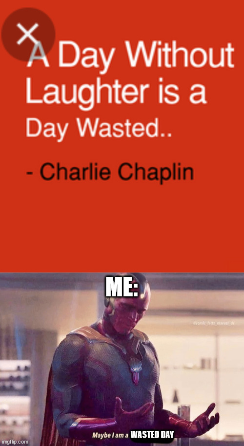 Maybe.... | ME:; WASTED DAY | image tagged in maybe i am a monster blank,sad,memes,haha,funny,lol so funny | made w/ Imgflip meme maker