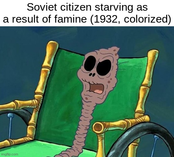 1932, Colorized | Soviet citizen starving as a result of famine (1932, colorized) | image tagged in soviet union,memes,ww2 | made w/ Imgflip meme maker