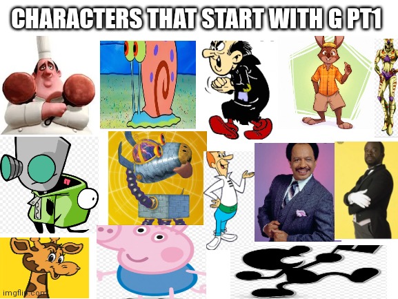 Characters that start with a G PT 1 | CHARACTERS THAT START WITH G PT1 | image tagged in blank white template,funny memes | made w/ Imgflip meme maker