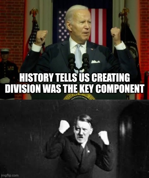 Biden fascist |  HISTORY TELLS US CREATING DIVISION WAS THE KEY COMPONENT | image tagged in joe biden,adolf hitler,fascism,nazi | made w/ Imgflip meme maker