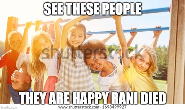 Everyone is happy | SEE THESE PEOPLE; THEY ARE HAPPY RANI DIED | image tagged in people at a playground | made w/ Imgflip meme maker