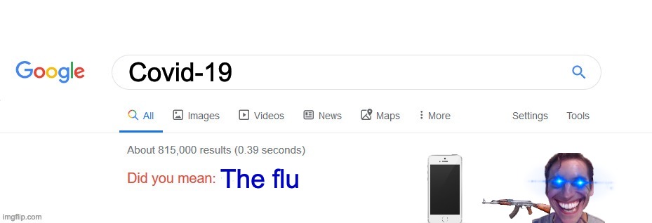 R.I.P. Phone | Covid-19; The flu | image tagged in did you mean | made w/ Imgflip meme maker
