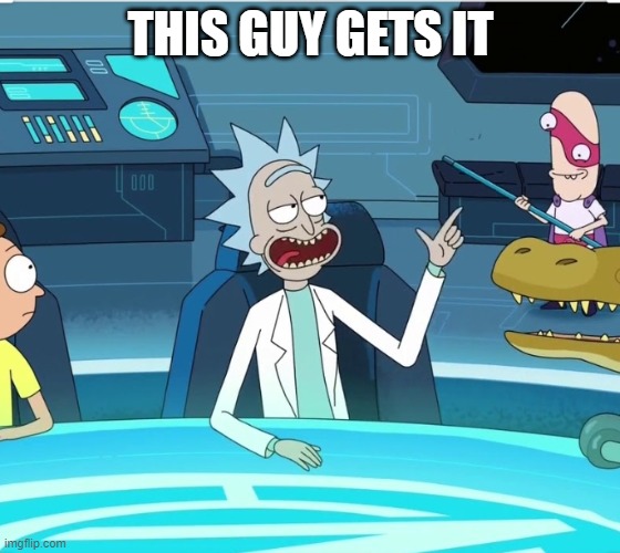 This guy gets it! | THIS GUY GETS IT | image tagged in this guy gets it | made w/ Imgflip meme maker