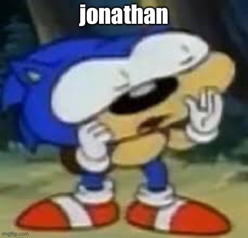 sonic huh? | jonathan | image tagged in sonic huh | made w/ Imgflip meme maker
