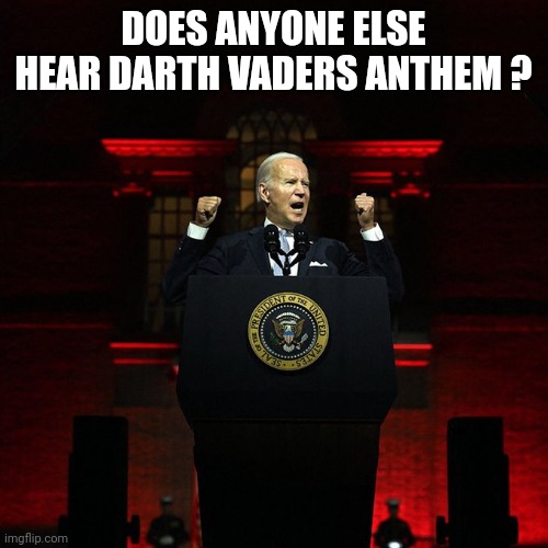 "Truth wars" | DOES ANYONE ELSE HEAR DARTH VADERS ANTHEM ? | image tagged in biden red address | made w/ Imgflip meme maker