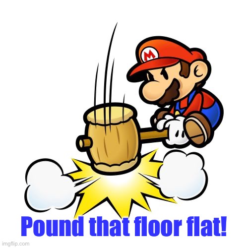 Mario Hammer Smash Meme | Pound that floor flat! | image tagged in memes,mario hammer smash | made w/ Imgflip meme maker