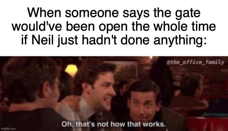 Tenet, Don't Spray It | When someone says the gate would've been open the whole time if Neil just hadn't done anything:; https://www.youtube.com/watch?v=_rRCUkgOVTc | image tagged in memes,tenet,that's not how this works,that's not how any of this works,the office,chris | made w/ Imgflip meme maker