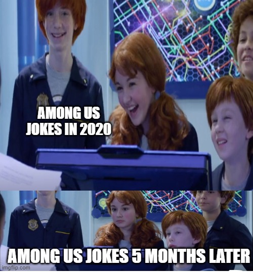 among us is so cringe | AMONG US JOKES IN 2020; AMONG US JOKES 5 MONTHS LATER | image tagged in memes,among us,2020,cringe | made w/ Imgflip meme maker