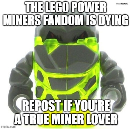 Save it and the firoxes | THE LEGO POWER MINERS FANDOM IS DYING; REPOST IF YOU’RE A TRUE MINER LOVER | image tagged in lego | made w/ Imgflip meme maker