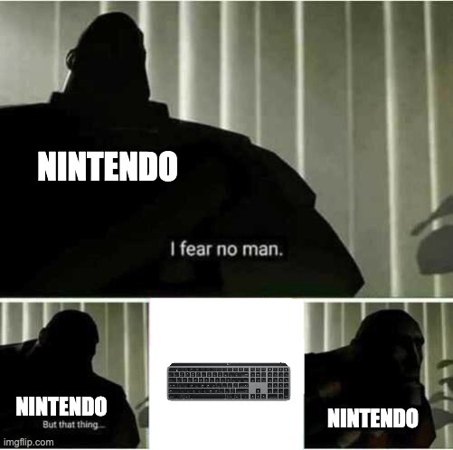 just do it already | NINTENDO; NINTENDO; NINTENDO | image tagged in i fear no man | made w/ Imgflip meme maker